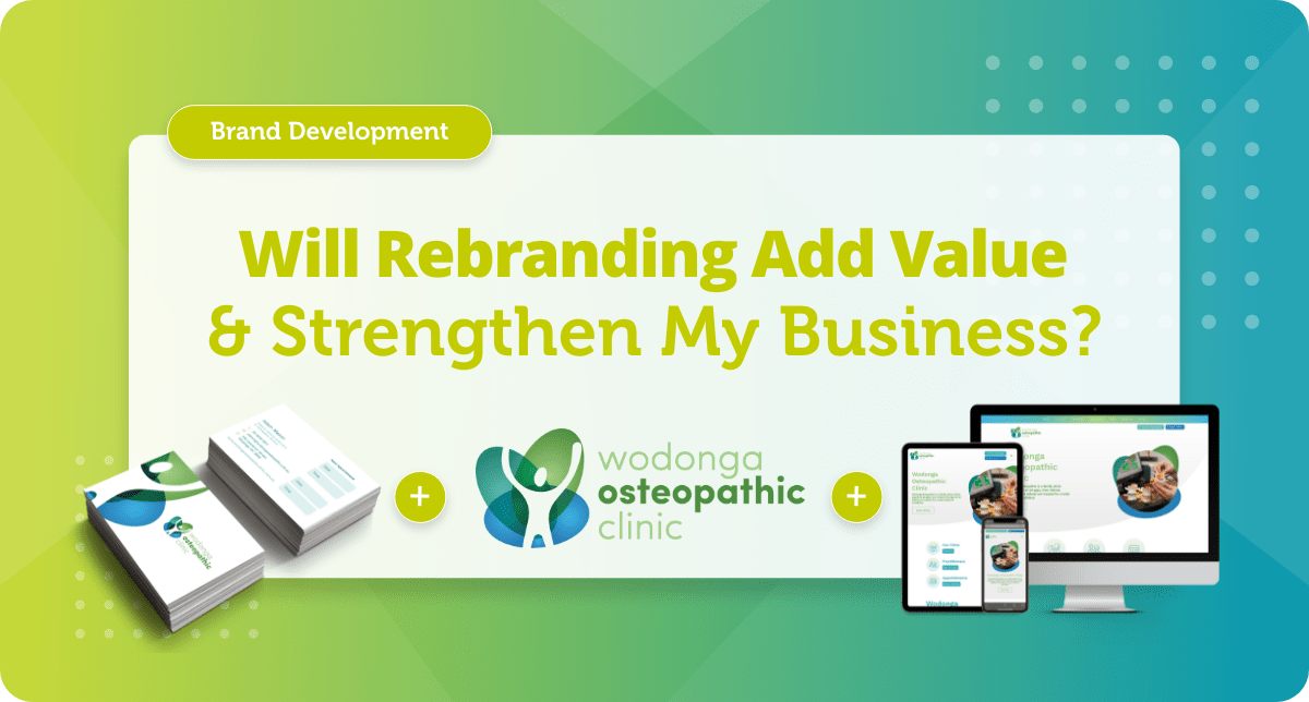 Will rebranding or refreshing my brand add value and strengthen my business? Will rebranding or refreshing my brand add value and strengthen my business?